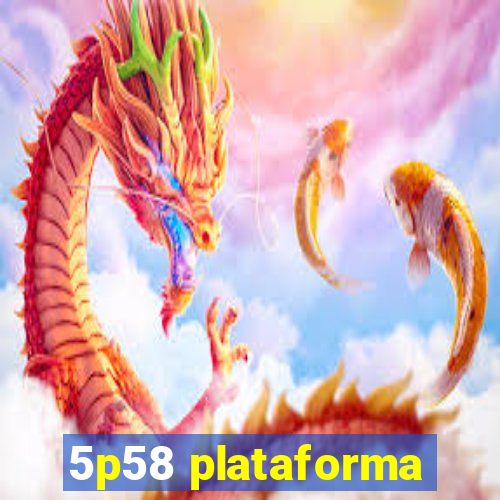 5p58 plataforma